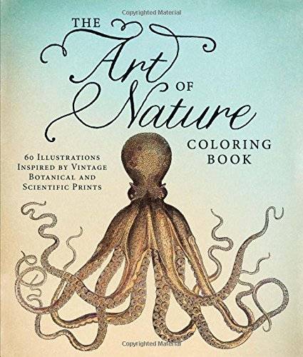 The Art Of Nature Coloring Book: 60 Illustrations Inspired By Vintage Botanical And Scientific Prints | 10 Best Coloring Books For Adults, Stress Relief